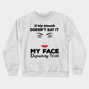 If My Mouth Doesn't Say It My Face Definitely Will - Funny Summer Sayings Quotes Sarcastic Gift Crewneck Sweatshirt